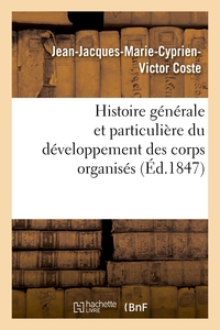 HISTOIRE GENERALE ET PARTICULIERE DU DEVELOPPEMENT DES CORPS ORGANISES