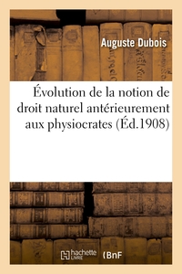 EVOLUTION DE LA NOTION DE DROIT NATUREL ANTERIEUREMENT AUX PHYSIOCRATES