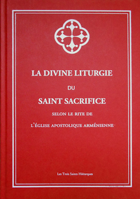 LA DIVINE LITURGIE DU SAINT SACRIFICE SELON LE RITE DE L'EGLISE APOSTOLIQUE ARMENIENNE