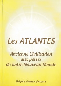 Les Atlantes. Ancienne civilisation aux portes de notre nouveau Monde.