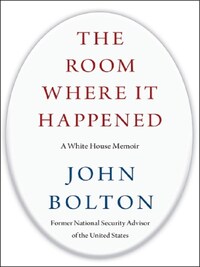 THE ROOM WHERE IT HAPPENED : A WHITE HOUSE MEMOIR