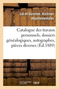 CATALOGUE DES TRAVAUX PERSONNELS, DOSSIERS GENEALOGIQUES, AUTOGRAPHES, PIECES DIVERSES