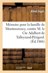 MEMOIRE POUR LA FAMILLE DE MONTMORENCY, CONTRE M. LE CTE ADALBERT DE TALLEYRAND-PERIGORD.