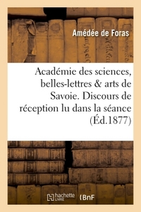 ACADEMIE DES SCIENCES, BELLES-LETTRES ET ARTS DE SAVOIE. DISCOURS DE RECEPTION LU DANS LA SEANCE