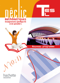 Mathématiques - Déclic Tle ES, L Spécifique ES et Spécialité L, Livre de l'élève Grand format