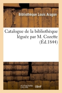 CATALOGUE DE LA BIBLIOTHEQUE LEGUEE PAR M. COZETTE