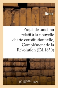 PROJET DE SANCTION RELATIF A LA NOUVELLE CHARTE CONSTITUTIONNELLE, COMPLEMENT DE LA REVOLUTION 1830