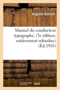 MANUEL DU CONDUCTEUR TYPOGRAPHE, 3E EDITION, ENTIEREMENT REFONDUE, AVEC UNE PREFACE