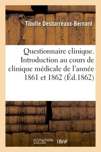 QUESTIONNAIRE CLINIQUE. INTRODUCTION AU COURS DE CLINIQUE MEDICALE DE L'ANNEE 1861 ET 1862