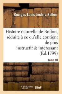 HISTOIRE NATURELLE DE BUFFON, REDUITE A CE QU'ELLE CONTIENT DE PLUS INSTRUCTIF TOME 10 - ET DE PLUS