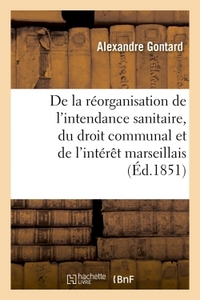 DE LA REORGANISATION DE L'INTENDANCE SANITAIRE, DU DROIT COMMUNAL ET DE L'INTERET MARSEILLAIS