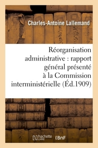 REORGANISATION ADMINISTRATIVE  RAPPORT GENERAL PRESENTE A LA COMMISSION INTERMINISTERIELLE - AU NOM