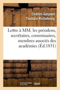 LETTRE A MM. LES PRESIDENS, SECRETAIRES, COMMISSAIRES, MEMBRES ASSOCIES DES ACADEMIES