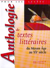 ANTHOLOGIE DE TEXTES LITTERAIRES DU MOYEN AGE AU XXE SIECLE - LIVRE DE L'ELEVE - EDITION 1998
