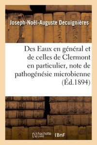 DES EAUX EN GENERAL ET DE CELLES DE CLERMONT EN PARTICULIER, CRITIQUE DE PATHOGENESIE MICROBIENNE