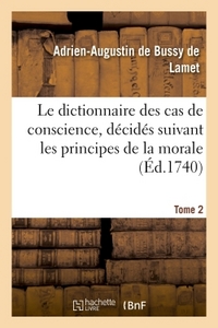 LE DICTIONNAIRE DES CAS DE CONSCIENCE, DECIDES SUIVANT LES PRINCIPES DE LA MORALE TOME 2