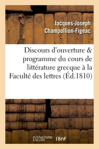 DISCOURS D'OUVERTURE & PROGRAMME DU COURS DE LITTERATURE GRECQUE, PROFESSE A LA FACULTE DES LETTRES