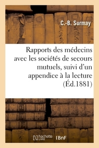 RAPPORTS DES MEDECINS AVEC LES SOCIETES DE SECOURS MUTUELS, SUIVI D'UN APPENDICE A LA LECTURE