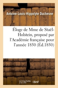 ELOGE DE MME DE STAEL-HOLSTEIN, PROPOSE PAR L'ACADEMIE FRANCAISE POUR L'ANNEE 1850