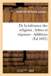 DE LA TOLERANCE DES RELIGIONS , LETTRES DE M. DE LEIBNIZ, ET REPONSES DE M. PELLISSON. - ADDITIONS