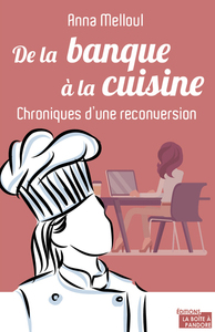 DE LA BANQUE A LA CUISINE - CHRONIQUES D'UNE RECONVERSION