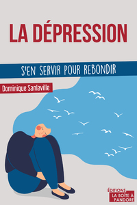 LA DEPRESSION - S'EN SERVIR POUR REBONDIR