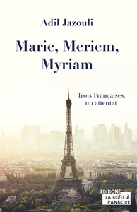 MARIE, MERIEM, MYRIAM - TROIS FRANCAISES, UN ATTENTAT