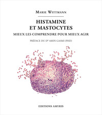 HISTAMINE ET MASTOCYTES : MIEUX LES COMPRENDRE POUR MIEUX AGIR