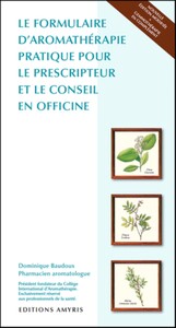 LE FORMULAIRE D'AROMATHERAPIE PRATIQUE POUR LE PRESCRIPTEUR ET LE CONSEIL EN OFFICINE