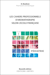 Les cahiers professionnels d'Aromathérapie selon l'école française. Volume 1 : Pédiatrie