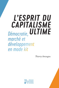 L'esprit du capitalisme ultime Démocratie, marché et développement en mode kit Occident/Afrique 