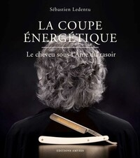 LA COUPE ENERGETIQUE - LE CHEVEU SOUS L'AME DU RASOIR