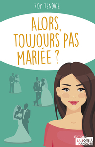 ALORS, TOUJOURS PAS MARIEE ?