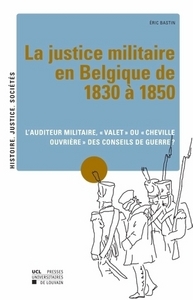 LA JUSTICE MILITAIRE EN BELGIQUE DE 1830 A 1850