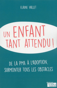 UNE ENFANT TANT ATTENDU ! DE LA PMA A L'ADOPTION, SURMONTER TOUS LES OBSTACLES