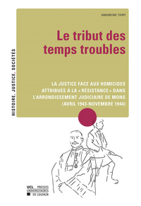 LE TRIBUT DES TEMPS TROUBLES. LA JUSTICE FACE AUX HOMICIDES ATTRIBUES A LA 'RESISTANCE'