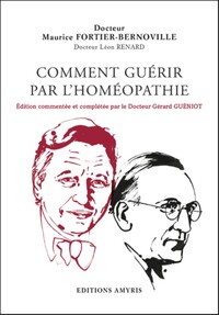 COMMENT GUERIR PAR L'HOMEOPATHIE - EDITION COMMENTEE ET COMPLETEE PAR LE DOCTEUR GERARD GUENIOT