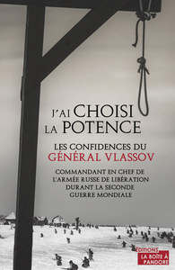 J'AI CHOISI LA POTENCE - LES CONFIDENCE DU GENERAL VLASSOV