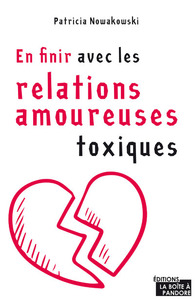 EN FINIR AVEC LES RELATIONS AMOUREUSES TOXIQUES