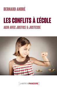 LES CONFLITS A L'ECOLE - AGIR AVEC JUSTICE ET JUSTESSE