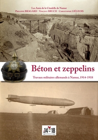 Béton et zeppelins Travaux militaires allemands à Namur, 1914-1918