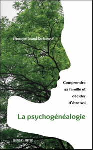 LA PSYCHOGENEALOGIE - COMPRENDRE SA FAMILLE ET DECIDER D'ETRE SOI