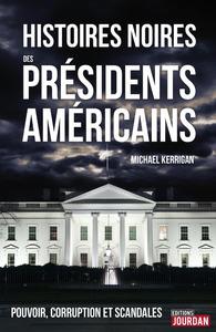 HISTOIRES NOIRES DES PRESIDENTS AMERICAINS