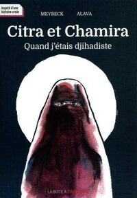 CITRA ET CHAMIRA. QUAND J'ETAIS DJIHADISTE