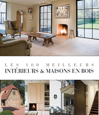 LES 100 MEILLEURS INTERIEURS ET MAISONS EN BOIS