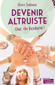 DEVENIR ALTRUISTE, QUE DU BONHEUR !
