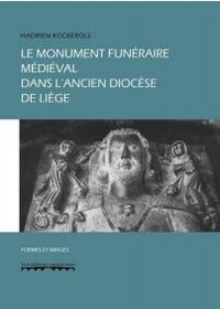 LE MONUMENT FUNERAIRE MEDIEVAL DANS L'ANCIEN DIOCESE DE LIEGE