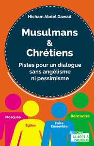 MUSULMANS ET CHRETIENS - PISTES POUR UN DIALOGUE SANS ANGELISME NI PESSIMISME