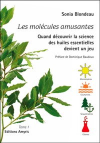 LES MOLECULES AMUSANTES - QUAND DECOUVRIR LA SCIENCE DES HUILES ESSENTIELLES DEVIENT UN JEU