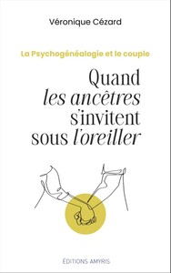 QUAND LES ANCETRES S'INVITENT SOUS L'OREILLER  : LA PSYCHOGENEALOGIE ET LE COUPLE.